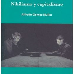 Alfredo Gómez Muller de nihilismo y capital.  [Ediciones desde abajo]